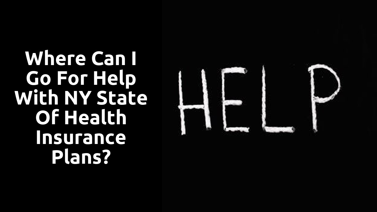 Where can I go for help with NY State of Health insurance Plans?